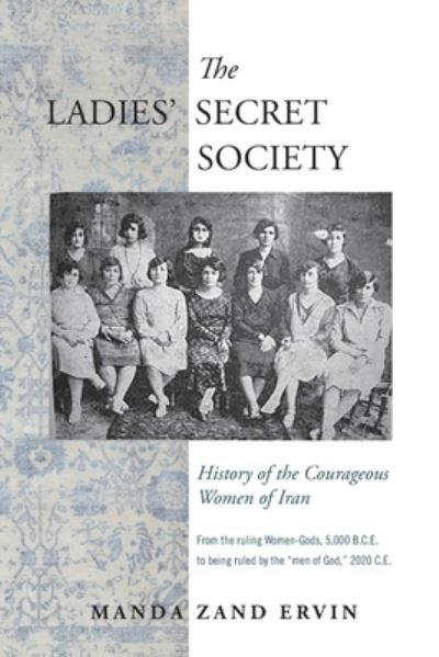 Cover for Manda Zand Ervin · The Ladies' Secret Society: History of the Courageous Women of Iran (Paperback Book) (2020)