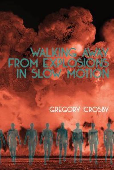 Cover for Gregory Crosby · Walking Away From Explosions in Slow Motion (Paperback Book) (2018)