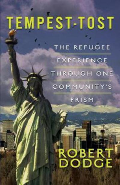 Cover for Robert Dodge · Tempest-Tost: The Refugee Experience Through One Community's Prism (Paperback Book) (2017)