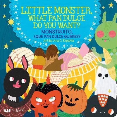 Cover for Ana C. Esparza · Little Monster, What Pan Dulce Do You Want? (Board book) (2022)