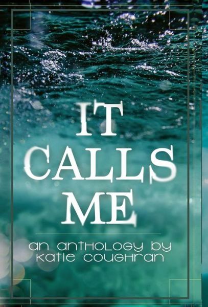 Cover for Katie Coughran · It Calls Me (Hardcover Book) (2018)