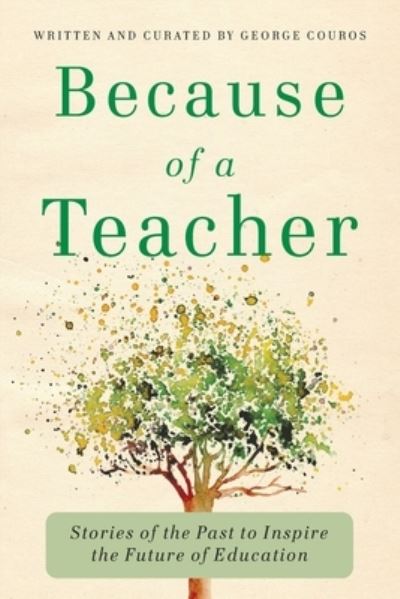 Cover for George Couros · Because of a Teacher: Stories of the Past to Inspire the Future of Education (Paperback Book) (2021)