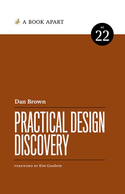 Practical Design Discovery - Dan Brown - Bücher - Book Apart - 9781952616334 - 14. Februar 2017