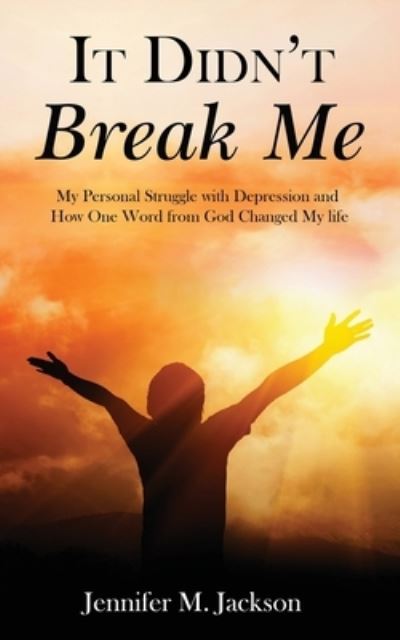 It Didn't Break Me - Jennifer Jackson - Books - Rejoice Essential Publishing - 9781956775334 - July 27, 2022