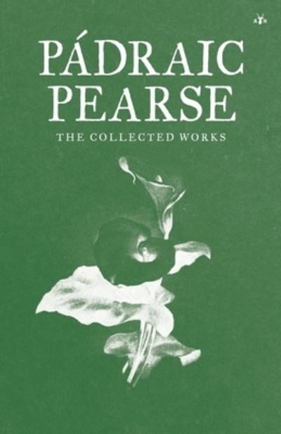 Cover for Padraic Pearse · Padraic Pearse: The Collected Works (Paperback Book) (2022)