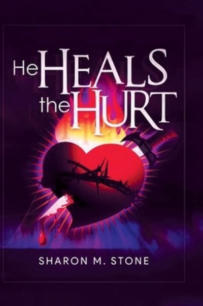 Cover for Sharon M Stone · He Heals the Hurt (Book) (2022)