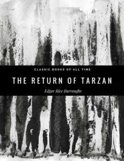 The Return of Tarzan - Edgar Rice Burroughs - Boeken - Createspace Independent Publishing Platf - 9781974298334 - 6 augustus 2017