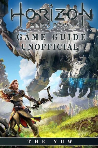 Cover for The Yuw · Horizon Zero Dawn Game Guide Unofficial (Paperback Book) (2017)