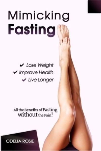 Mimicking Fasting - Odelia Rosie - Livros - Independently Published - 9781977057334 - 31 de janeiro de 2018
