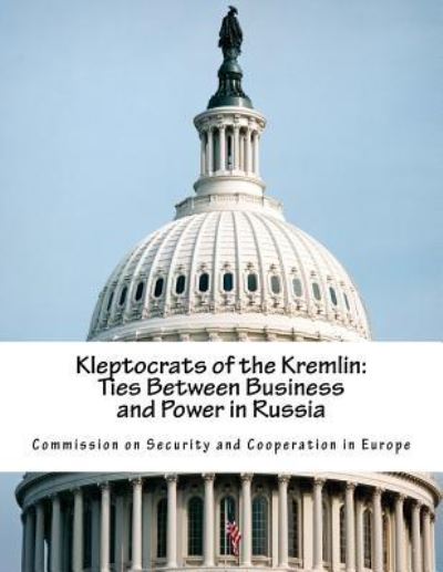 Kleptocrats of the Kremlin - Commission on Security and Cooperation I - Książki - Createspace Independent Publishing Platf - 9781978146334 - 13 października 2017