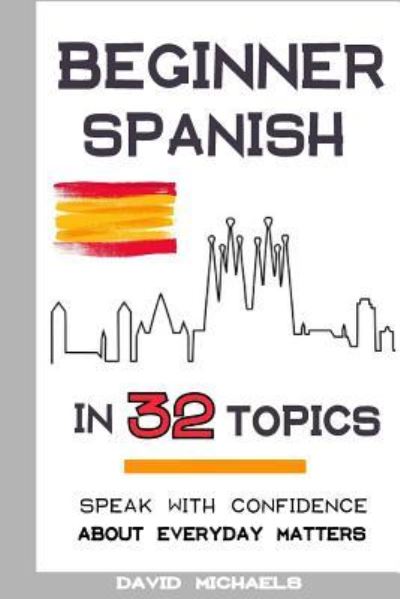 Cover for David Michaels · Beginner Spanish in 32 Topics (Paperback Book) (2018)