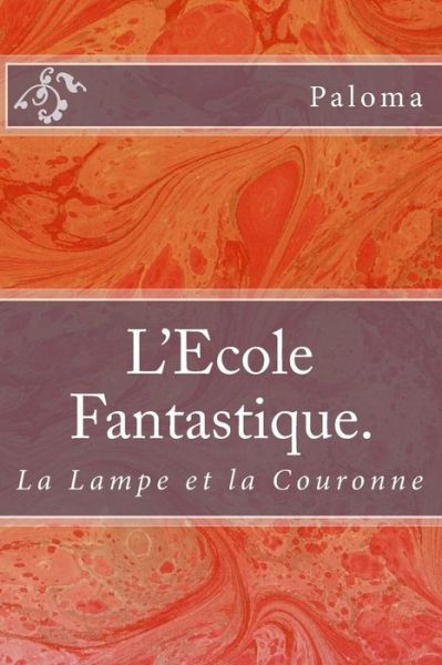 L'Ecole Fantastique Tome 2 - Paloma - Książki - Createspace Independent Publishing Platf - 9781985881334 - 24 lutego 2018