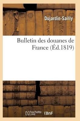 Cover for Dujardin-sailly · Bulletin Des Douanes De France (Paperback Book) (2016)