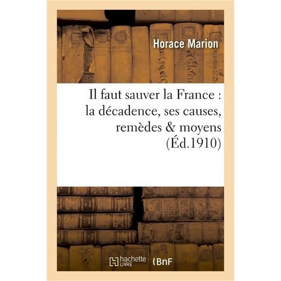 Cover for Marion · Il Faut Sauver La France: La Decadence, Ses Causes, Remedes &amp; Moyens (Taschenbuch) (2017)