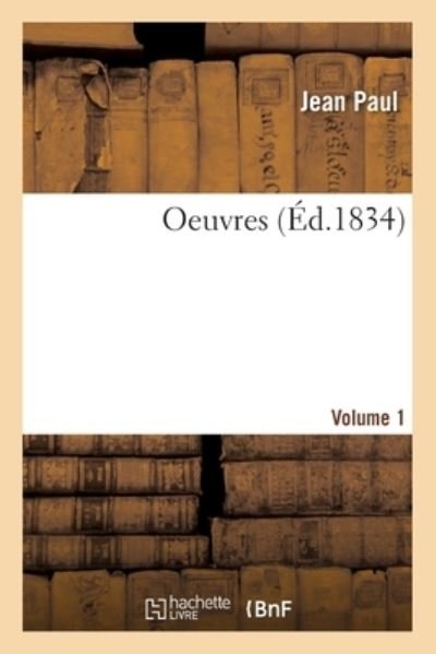 Oeuvres- Volume 1 - Jean Paul - Libros - Hachette Livre - BNF - 9782019684334 - 28 de febrero de 2018