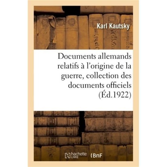Cover for Karl Kautsky · Documents Allemands Relatifs A l'Origine de la Guerre. Tome 4 (Paperback Book) (2018)