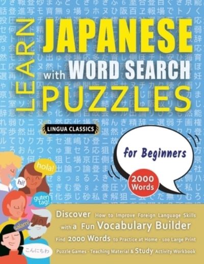 LEARN JAPANESE WITH WORD SEARCH PUZZLES FOR BEGINNERS - Discover How to Improve Foreign Language Skills with a Fun Vocabulary Builder. Find 2000 Words to Practice at Home - 100 Large Print Puzzle Games - Teaching Material, Study Activity Workbook - Lingua Classics - Books - Learn001 - 9782957157334 - June 1, 2021