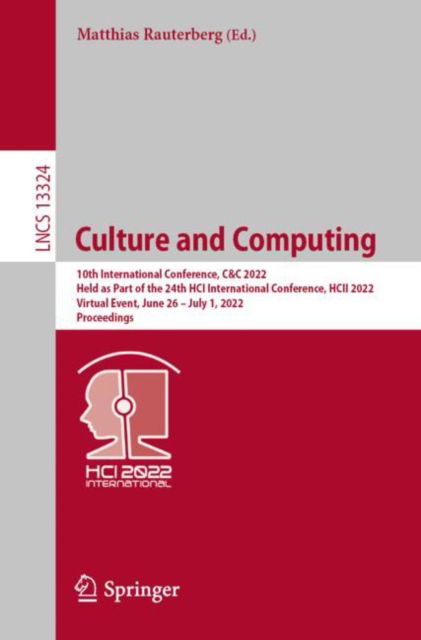 Cover for Culture and Computing: 10th International Conference, C&amp;C 2022, Held as Part of the 24th HCI International Conference, HCII 2022, Virtual Event, June 26 – July 1, 2022, Proceedings - Lecture Notes in Computer Science (Paperback Book) [1st ed. 2022 edition] (2022)