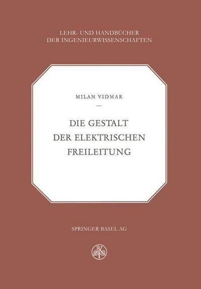 M Vidmar · Die Gestalt Der Elektrischen Freileitung - Lehr- Und Handbucher Der Ingenieurwissenschaften (Paperback Book) [Softcover Reprint of the Original 1st 1952 edition] (2014)