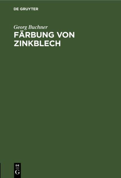 Färbung Von Zinkblech - Georg Buchner - Books - de Gruyter GmbH, Walter - 9783112458334 - January 14, 1934
