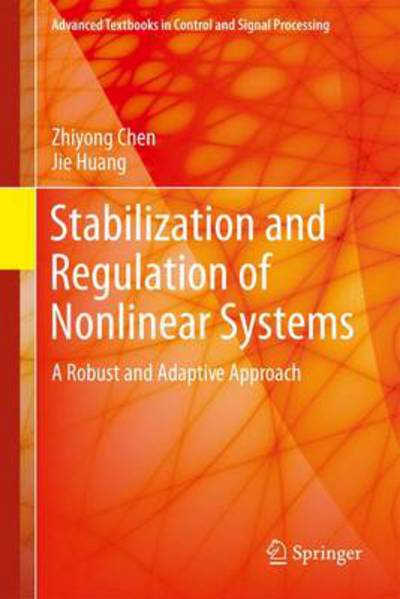 Zhiyong Chen · Stabilization and Regulation of Nonlinear Systems: A Robust and Adaptive Approach - Advanced Textbooks in Control and Signal Processing (Hardcover Book) [2015 edition] (2014)