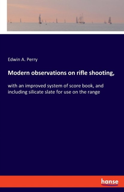 Cover for Edwin A Perry · Modern observations on rifle shooting, (Paperback Book) (2019)