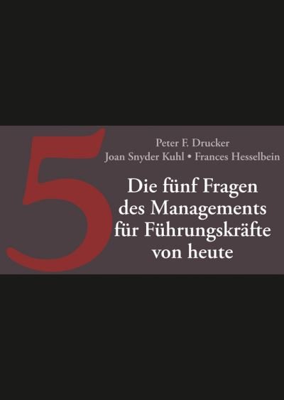 Cover for Peter F. Drucker · Die funf Fragen des Managements fur Fuhrungskrafte von heute (Inbunden Bok) (2015)