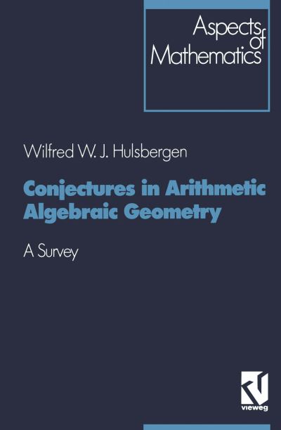 Cover for Wilfred W. J. Hulsbergen · Conjectures in Arithmetic Algebraic Geometry: A Survey - Aspects of Mathematics (Paperback Book) [Softcover reprint of the original 1st ed. 1992 edition] (1992)