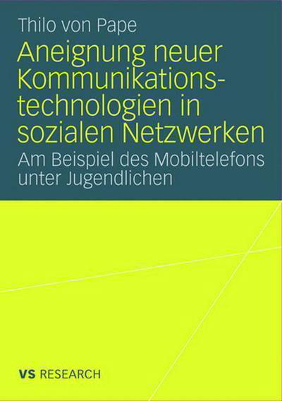 Cover for Thilo Pape · Aneignung Neuer Kommunikationstechnologien in Sozialen Netzwerken: Am Beispiel Des Mobiltelefons Unter Jugendlichen (Paperback Bog) [2008 edition] (2008)