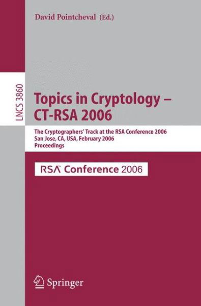 Cover for D Pointecheval · Topics in Cryptology -ct-rsa 2006: the Cryptographers' Track at the Rsa Conference 2006, San Jose, Ca, Usa, February 13-17, 2005, Proceedings - Lecture Notes in Computer Science / Security and Cryptology (Paperback Book) (2006)