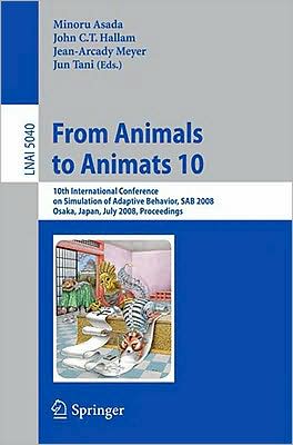 Cover for Minoru Asada · From Animals to Animats 10: 10th International Conference on Simulation of Adaptive Behavior, SAB 2008, Osaka, Japan, July 7-12, 2008, Proceedings - Lecture Notes in Computer Science (Paperback Book) [2008 edition] (2008)