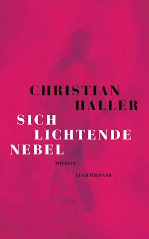 Sich lichtende Nebel - Christian Haller - Książki - Luchterhand - 9783630877334 - 15 lutego 2023