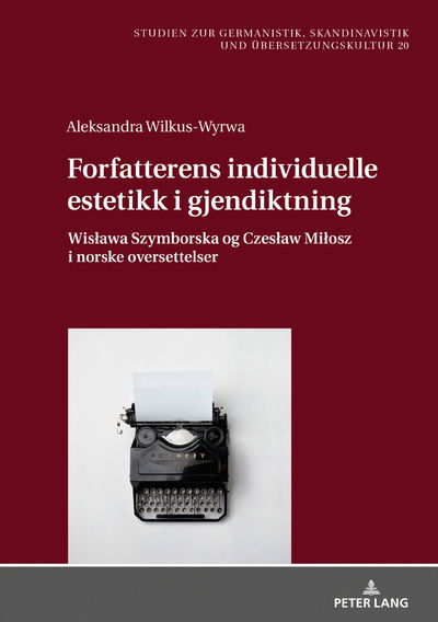 Cover for Aleksandra Wilkus-Wyrwa · Forfatterens Individuelle Estetikk I Gjendiktning: Wislawa Szymborska Og Czeslaw Milosz I Norske Oversettelser - Studien Zur Germanistik, Skandinavistik Und Uebersetzungskul (Hardcover Book) (2019)