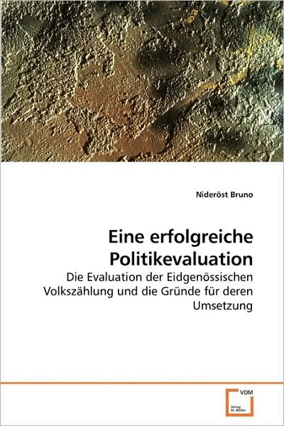 Cover for Nideröst Bruno · Eine Erfolgreiche Politikevaluation: Die Evaluation Der Eidgenössischen Volkszählung Und Die Gründe Für Deren Umsetzung (Paperback Bog) [German edition] (2009)