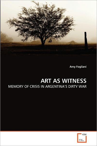 Cover for Amy Fogliani · Art As Witness: Memory of Crisis in Argentina's Dirty War (Paperback Bog) (2011)