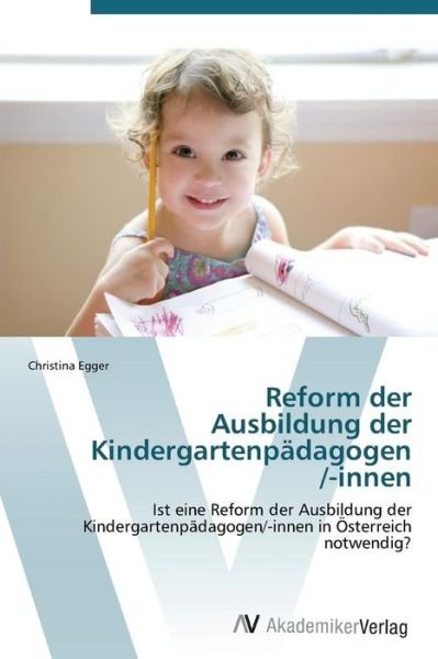 Cover for Egger Christina · Reform Der Ausbildung Der Kindergartenpadagogen /-innen (Paperback Bog) (2011)