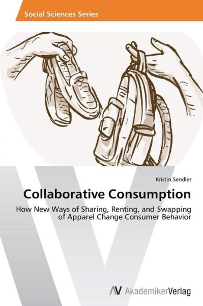 Cover for Kristin Sendler · Collaborative Consumption: How New Ways of Sharing, Renting, and Swapping of Apparel Change Consumer Behavior (Paperback Book) (2013)