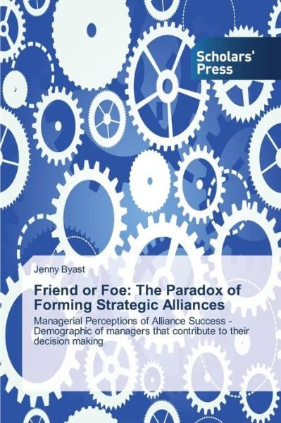 Cover for Byast Jenny · Friend or Foe: the Paradox of Forming Strategic Alliances (Paperback Book) (2015)