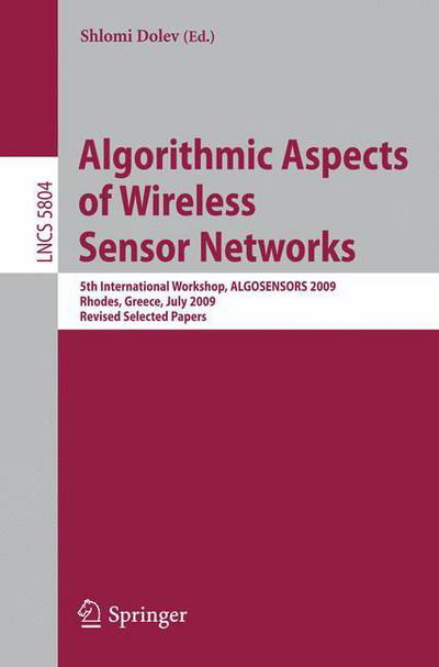 Cover for Shlomi Dolev · Algorithmic Aspects of Wireless Sensor Networks: 5th International Workshop, ALGOSENSORS 2009, Rhodes, Greece, July 10-11, 2009. Revised Selected Papers - Lecture Notes in Computer Science (Paperback Book) [2009 edition] (2009)