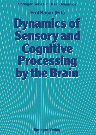 Cover for Erol Ba Ar · Dynamics of Sensory and Cognitive Processing by the Brain: Integrative Aspects of Neural Networks, Electroencephalography, Event-Related Potentials, Contingent Negative Variation, Magnetoencephalography, and Clinical Applications - Springer Series in Brai (Paperback Book) [Softcover reprint of the original 1st ed. 1988 edition] (2011)