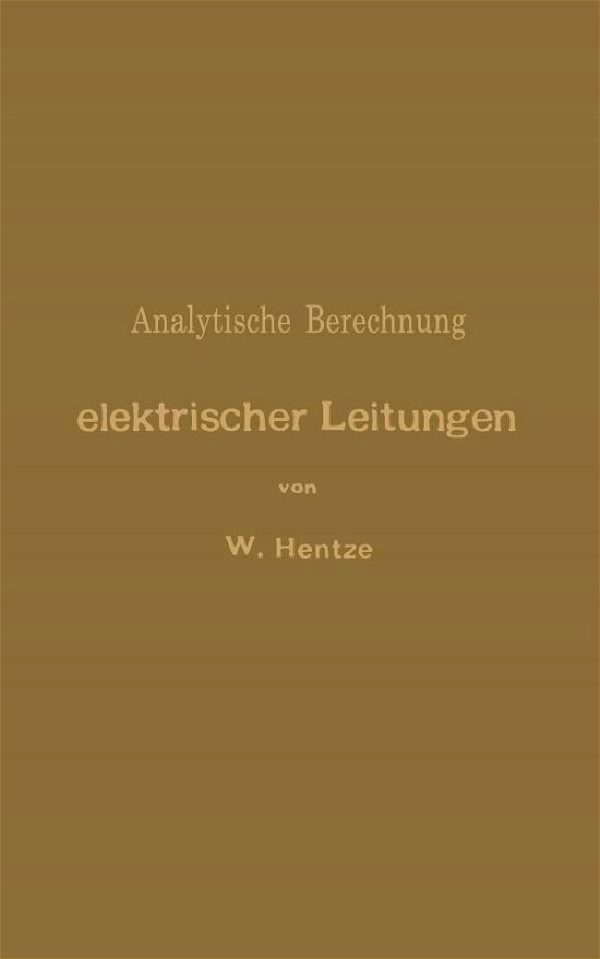Cover for Wiily Hentze · Analytische Berechnung Elektrischer Leitungen (Paperback Book) [Softcover Reprint of the Original 1st 1898 edition] (1901)