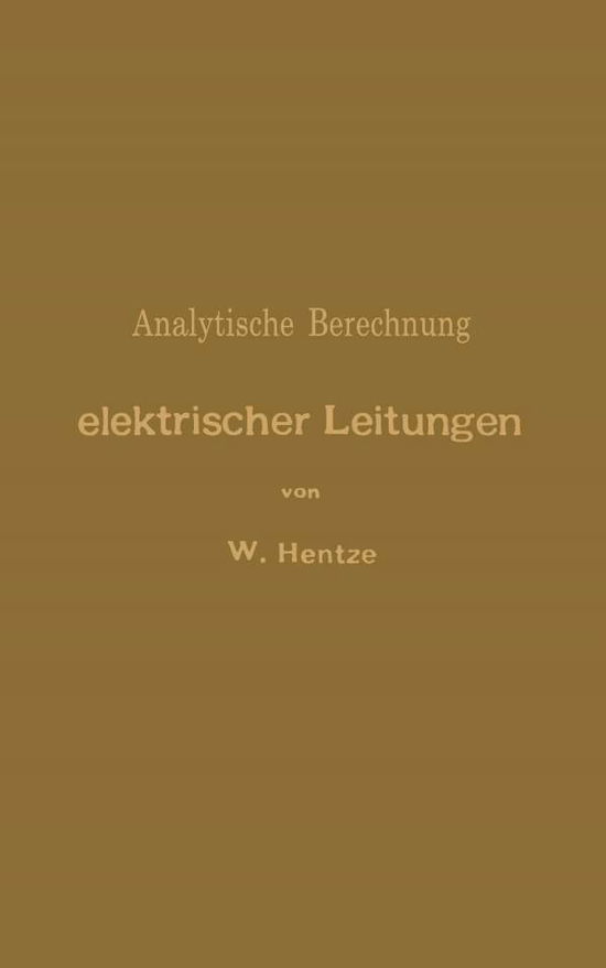 Cover for Wiily Hentze · Analytische Berechnung Elektrischer Leitungen (Paperback Book) [Softcover Reprint of the Original 1st 1898 edition] (1901)