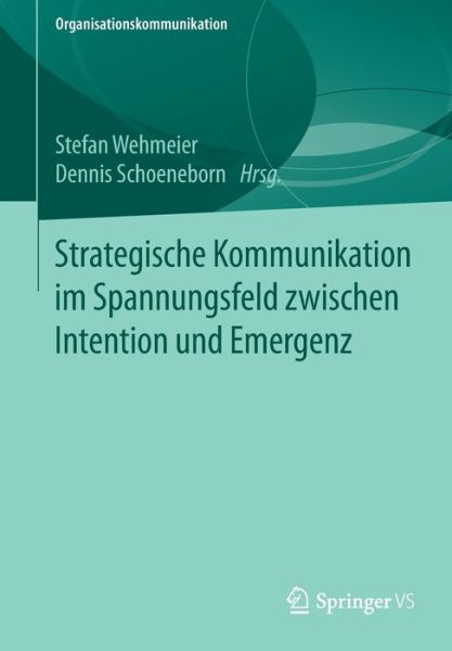 Cover for Strategische Kommunikation im Spannungsfeld zwischen Intention und Emergenz (Book) [1. Aufl. 2018 edition] (2017)