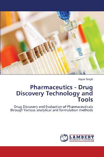 Cover for Arjun Singh · Pharmaceutics - Drug Discovery Technology and Tools: Drug Discovery and Evaluation of Pharmaceuticals Through Various Analytical and Formulation Methods (Paperback Book) (2013)