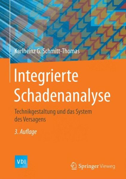 Integrierte Schadenanalyse: Technikgestaltung und das System des Versagens - VDI-Buch - Karlheinz G. Schmitt-Thomas - Books - Springer Berlin Heidelberg - 9783662461334 - March 4, 2016