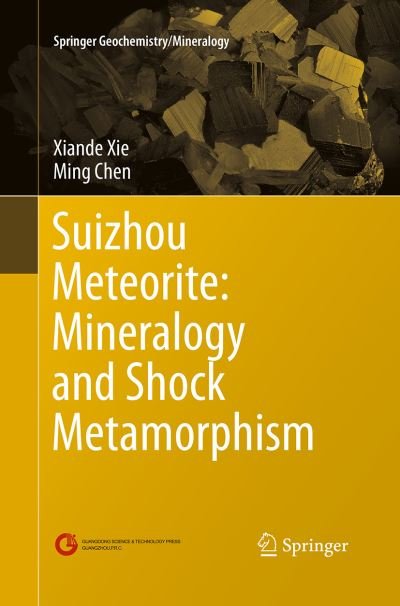 Cover for Xiande Xie · Suizhou Meteorite: Mineralogy and Shock Metamorphism - Springer Geochemistry / Mineralogy (Paperback Book) [Softcover reprint of the original 1st ed. 2016 edition] (2016)