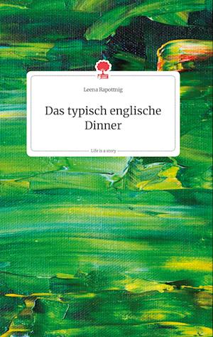 Cover for Leena Rapottnig · Das typisch englische Dinner. Life is a Story - story.one (Hardcover Book) (2021)