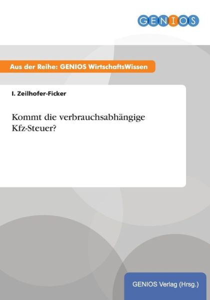 Kommt die verbrauchsabhangige Kfz-Steuer? - I Zeilhofer-Ficker - Książki - Gbi-Genios Verlag - 9783737941334 - 15 lipca 2015