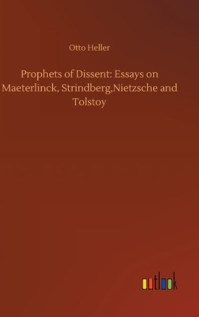 Cover for Otto Heller · Prophets of Dissent: Essays on Maeterlinck, Strindberg, Nietzsche and Tolstoy (Hardcover Book) (2020)