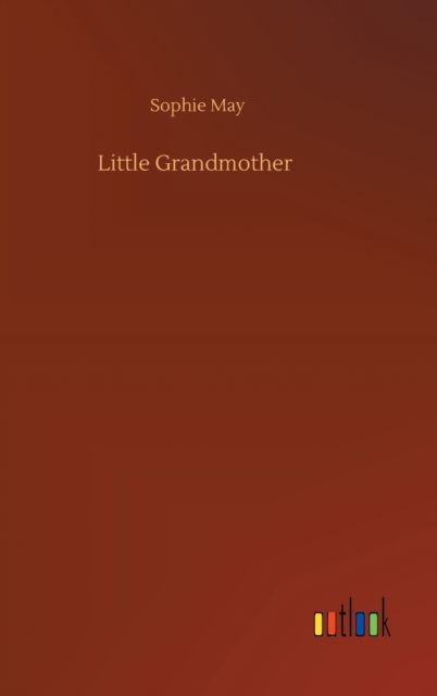 Cover for Sophie May · Little Grandmother (Hardcover Book) (2020)